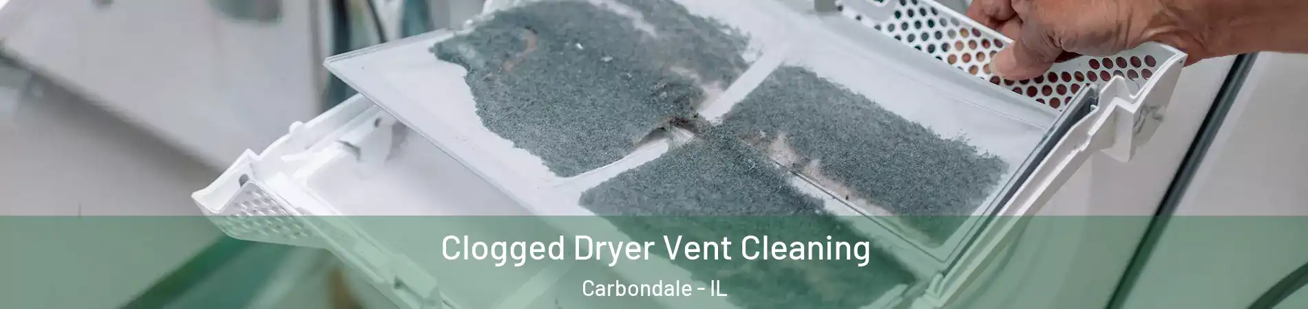  Clogged Dryer Vent Cleaning Carbondale - IL