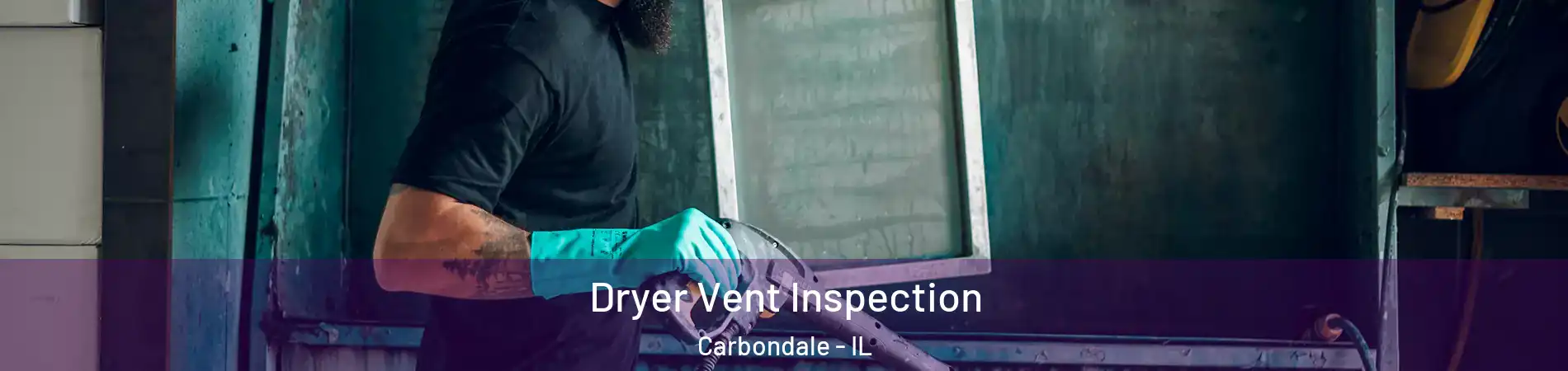  Dryer Vent Inspection Carbondale - IL
