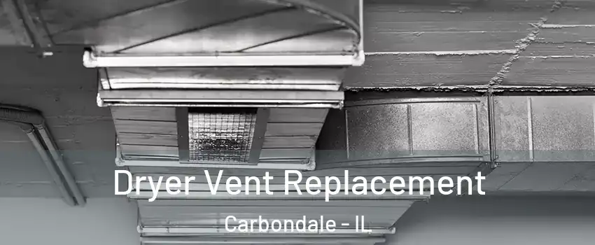  Dryer Vent Replacement Carbondale - IL