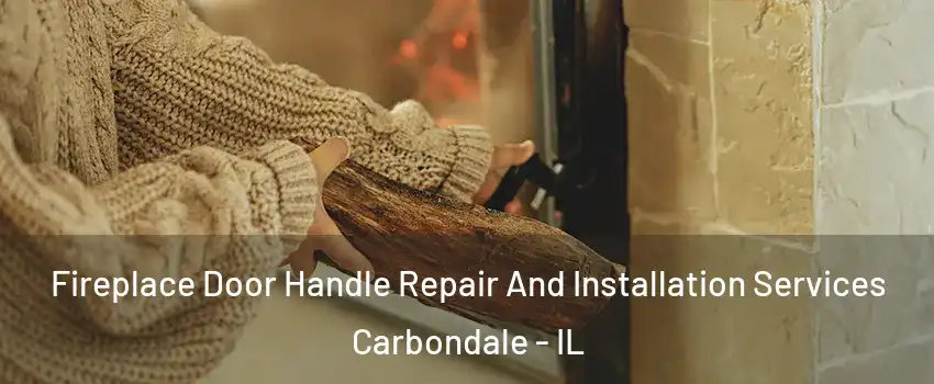  Fireplace Door Handle Repair And Installation Services Carbondale - IL