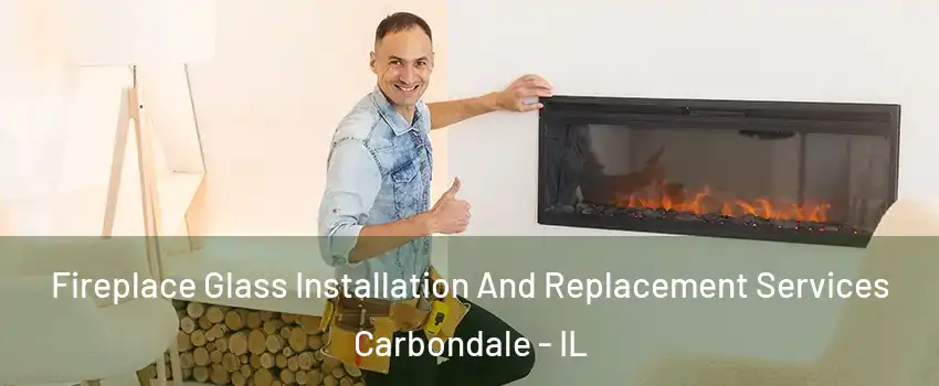  Fireplace Glass Installation And Replacement Services Carbondale - IL