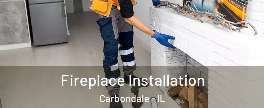  Fireplace Installation Carbondale - IL