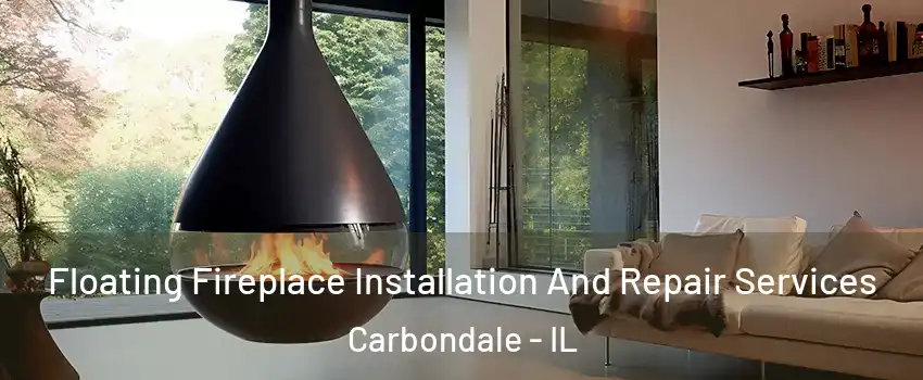  Floating Fireplace Installation And Repair Services Carbondale - IL