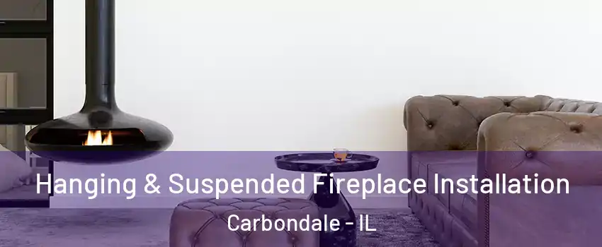  Hanging & Suspended Fireplace Installation Carbondale - IL