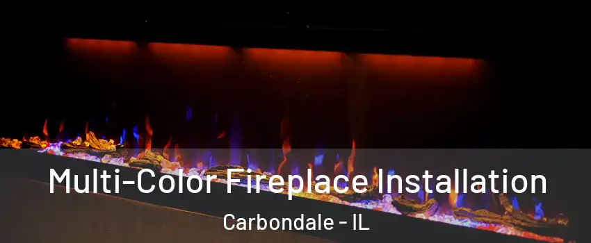  Multi-Color Fireplace Installation Carbondale - IL