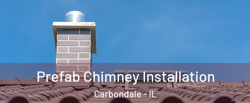  Prefab Chimney Installation Carbondale - IL