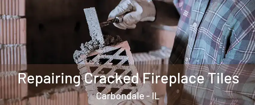  Repairing Cracked Fireplace Tiles Carbondale - IL