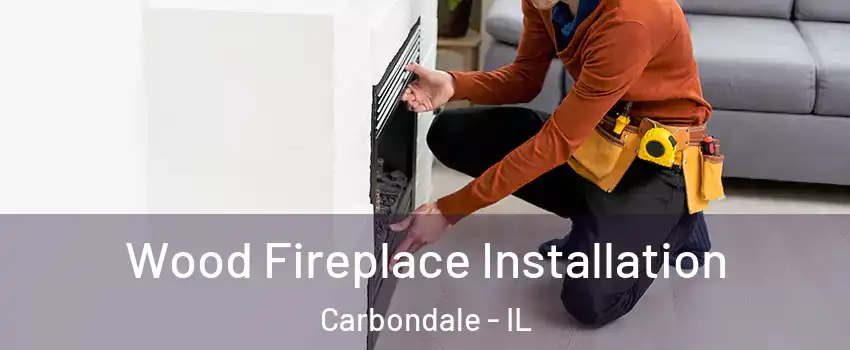  Wood Fireplace Installation Carbondale - IL